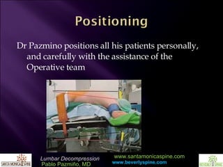 Dr Pazmino positions all his patients personally, and carefully with the assistance of the Operative team 