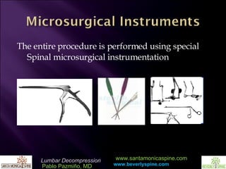 The entire procedure is performed using special Spinal microsurgical instrumentation 
