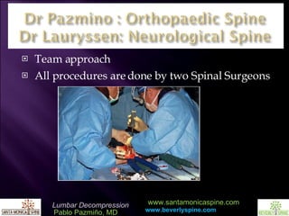 Team approach All procedures are done by two Spinal Surgeons 