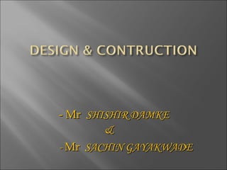 - Mr  SHISHIR DAMKE  &  -  Mr   SACHIN GAYAKWADE 