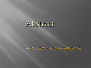 Abstract   -  Mr. SRINIWAS REBBAWAR 