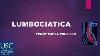 LUMBOCIATICA
YENNY PAOLA TRUJILLO
 