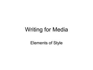 Writing for Media

  Elements of Style
 