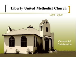 Liberty United Methodist Church 1909 - 2009 Centennial Celebration 