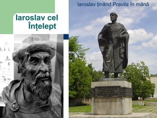 Iaroslav cel
Înţelept
Iaroslav ţinând Pravila în mână
 
