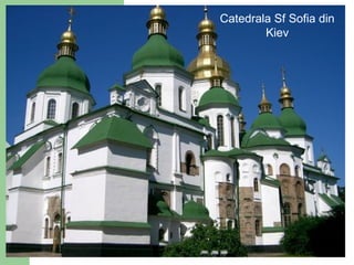 Catedrala Sf Sofia din
Kiev
 