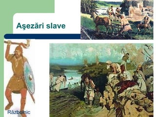 Aşezări slave
Războinic
 