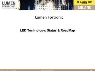 Lumen Fortronic
LED Technology: Status & RoadMap
 