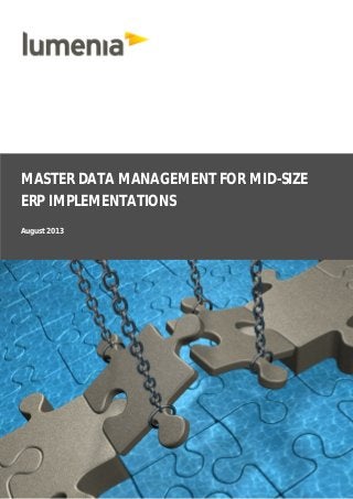 MASTER DATA MANAGEMENT FOR MID-SIZE
ERP IMPLEMENTATIONS
August 2013

 