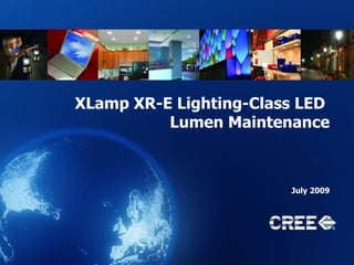 XLamp XR-E Lighting-Class LED  Lumen Maintenance July 2009 