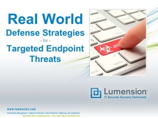 Real World
Defense Strategies
- for -

Targeted Endpoint
Threats

PROPRIETARY & CONFIDENTIAL - NOT FOR PUBLIC DISTRIBUTION

 