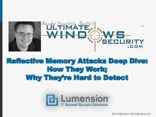 Reflective Memory Attacks Deep Dive:
How They Work;
Why They’re Hard to Detect
© 2013 Monterey Technology Group Inc.
 