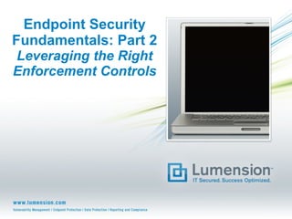 Endpoint Security Fundamentals: Part 2 Leveraging the Right Enforcement Controls 
