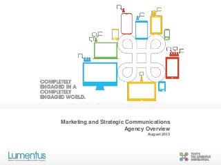 c
c
Marketing and Strategic Communications
Agency Overview
August 2013
 