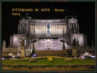 VITTORIANO DI NOTE - Rome Italie

 