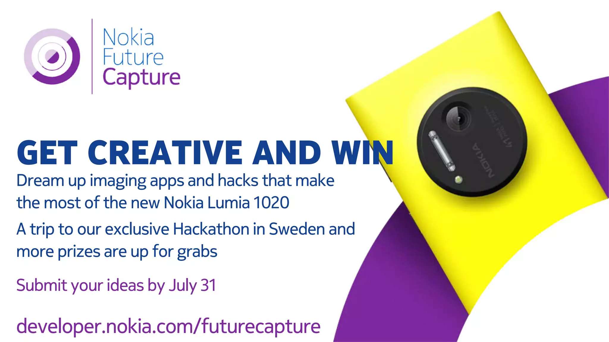 NOKIA
IMAGING WIKI
COMPETITION
2013Q3
Write a great tutorial, guide or an article with code which
shows how to use the Nokia Imaging SDK or Camera and any
other Windows Phone APIs related to imaging in useful,
imaginative and innovative ways and/or provide the best
feedback on the Nokia Imaging SDK.
developer.nokia.com/Community/Wiki/
 