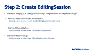 • Create an Imaging SDK EditingSession using a compressed or uncompressed image:
Step 2: Create EditingSession
EditingSess...