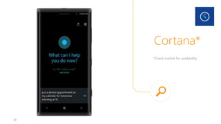 18
Cortana*
*Check market for availability.
 