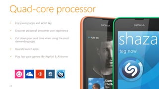 Quad-core processor
23
• Enjoy using apps and won’t lag
• Discover an overall smoother user experience
• Cut down your wait time when using the most
demanding apps
• Quickly launch apps
• Play fast-pace games like Asphalt 8: Airborne
 