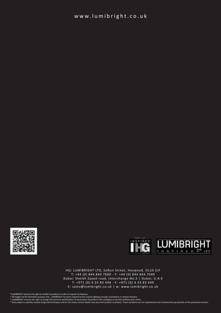 *LUMIBRIGHT reserves the right to modify its products in order to improve its features.
* All images are for illustr
* LUMIBRIGHT r
* Every object is carefully created using cr
 