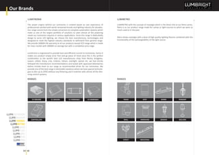 truly
by LED
Our Brands
12 13
LUMITRONIX LUMIRETRO
LUMIRETRO with the concept of nostalgia which is the direct link to our Retro series.
Retro is as our product range made for Lamps or light-sources to which we were so
much used to in the past.
Retro shows nostalgia with a dose of high quality lighting ﬁxtures combined with the
functionality of the exchangeability of the light source.
STREET
WALL
TRACK
INDUSTRIAL
INGROUND
SPOT
GRADEN
DOWN
BOLLARD
PENDANT
RANGES
The power engine behind our luminaries is created based on vast experience of
professionals worked with world renowned brands and lighting industry for decades.
Our range consist from the simple convertors to complete automation systems which
make us one of the largest portfolio of solutions to cater almost all the powering
needs our luminaries requires in various applications. Since this range is dedicatedly
design to serve LED lighting, we choose the best manufactures, technologies and
designed to meet the highest industry standards to withstand from general range.
We provide 50000H life warranty to all our products except ECO range which is made
for mass market with 30000H on average but with a completive price edge.
Lumitronix is engineered to provide best and eﬃcient current to luminaries, hence it
makes oru product simply error free and go piece of mind since this is the perfect
combination to the world’s best LED manufactures chips from Nichia, bridgelux,
luxeon, citiled, sharp, cree, tridonic, Edison, everlight, epistar etc. we had strictly
followed the manufacture recommendations and tested with approved laboratories
before include them to our range as recommended driver for our luminaires. We
provide one of the best range in dimmable solutions where we have special technolo-
gies to dim up to ZERO without any ﬂickering and it matches with almost all the dim-
ming control systems.
RANGES
CONTROLLERS
CV DRIVERS CC DRIVERS CV DIMMABLE CC DIMMABLE
 