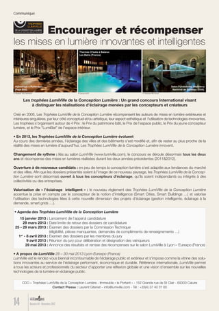 Communiqué
14 Numéro 04 - Novembre 2012
Encourager et récompenser
les mises en lumière innovantes et intelligentes
CDO – Trophées LumiVille de la Conception Lumière - Immeuble « le Portant » - 152 Grande rue de St Clair - 69300 Caluire
Contact Presse : Laurent Gitenet – info@lumiville.com - Tél : +33(4) 37 40 31 65
© Ximena MUNOZ© Lucas GOY© Rudolf TEUNISSEN
Salon Fundadores, Biblioteca
Nacional de Santiago (Chili).
Thermes O’balia à Balaruc
Les Bains (France).
Atjhestraat à Rotterdam
(Pays Bas).
Les trophées LumiVille de la Conception Lumière : Un grand concours International visant
à distinguer les réalisations d’éclairage menées par les concepteurs et créateurs
Créé en 2005, Les Trophées LumiVille de la Conception Lumière récompensent les auteurs de mises en lumière extérieures et
intérieures singulières, par leur côté conceptuel et/ou artistique, leur aspect esthétique et l'utilisation de technologies innovantes.
Les trophées s’organisent autour de 4 Prix : le Prix du patrimoine bâti, le Prix de l’espace public, le Prix du jeune concepteur
lumière, et le Prix "LumiBat" de l'espace intérieur.
• En 2013, les Trophées LumiVille de la Conception Lumière évoluent
Au cours des dernières années, l’éclairage des villes et des bâtiments s’est modiﬁé et, aﬁn de rester au plus proche de la
réalité des mises en lumière d’aujourd’hui, Les Trophées LumiVille de la Conception Lumière innovent.
Changement de rythme : liés au salon LumiVille (www.lumiville.com), le concours se déroule désormais tous les deux
ans et récompense des mises en lumières réalisées durant les deux années précédentes (2011&2012).
Ouverture à de nouveaux candidats : en peu de temps la conception lumière s’est adaptée aux tendances du marché
et des villes. Aﬁn que les dossiers présentés soient à l’image de ce nouveau paysage, les Trophées LumiVille de la Concep-
tion Lumière sont désormais ouvert à tous les concepteurs d’éclairage, qu’ils soient indépendants ou intégrés à des
collectivités ou des entreprises.
Valorisation de « l’éclairage intelligent » : le nouveau règlement des Trophées LumiVille de la Conception Lumière
accentue la prise en compte par le concepteur de la notion d’intelligence (Smart Cities, Smart Buildings …) et valorise
l’utilisation des technologies liées à cette nouvelle dimension des projets d’éclairage (gestion intelligente, éclairage à la
demande, smart grids …).
• Agenda des Trophées LumiVille de la Conception Lumière
15 janvier 2013 : Lancement de l’appel à candidature
29 mars 2013 : Date limite de retour des dossiers de candidature
25 - 29 mars 2013 : Examen des dossiers par la Commission Technique
(éligibilité, pièces manquantes, demandes de compléments de renseignements …)
1er
- 8 avril 2013 : Examen des dossiers par les membres du jury
9 avril 2013 : Réunion du jury pour délibération et désignation des vainqueurs
29 mai 2013 : Annonce des résultats et remise des récompenses sur le salon LumiVille à Lyon – Eurexpo (France)
• A propos de LumiVille 28 – 30 mai 2013 Lyon-Eurexpo (France)
LumiVille est le rendez-vous biennal incontournable de l’éclairage public et extérieur et s'impose comme la vitrine des solu-
tions innovantes au service de l'éclairage performant, économique et durable. Référence internationale, LumiVille permet
à tous les acteurs et professionnels du secteur d’apporter une réﬂexion globale et une vision d’ensemble sur les nouvelles
technologies de la lumière en éclairage public.
Lumieres_04_fr.indd 14 30/10/12 16:01
 
