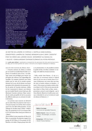 23Numéro 04 - Novembre 2012
©Jean-MarcCharles©Jean-MarcCharles©Jean-MarcCharles
»
DE METTRE EN LUMIÈRE CE CHÂTEAU », RAPPELLE ANNE BUREAU,
CONCEPTRICE LUMIÈRE DE L’AGENCE WONDERFULIGHT, DONT L’OBJECTIF
ÉTAIT DE CRÉER UNE LUMIÈRE DOUCE. NOTAMMENT AU NIVEAU DU
« BLEUTÉ » SINGULARISANT CERTAINS ÉLÉMENTS DU PITON ROCHEUX.
(1) « Aude, pays cathare » représente un programme de valorisation de sites patrimoniaux lancé,
en 1989, par le conseil général de l’Aude. Il concerne une vingtaine d’abbayes et châteaux.
Compte tenu de la topologie du château,
perché à 697 m d’altitude en haut d’un éperon
rocheux, la mise en lumière de cette « citadelle
du vertige » a fait l’objet d’une étude prenant
en compte les problématiques pratiques pour
la réalisation : contraintes d’implantation des
appareils d’éclairage (dans le site naturel
et dans les monuments) ; cheminement et
accès des alimentations électriques (le site
du château n’était pas électriﬁé) ; résistance
des luminaires et du réseau aux conditions
climatiques très contrastées d’une saison à
l’autre et aux caractéristiques d’un site naturel
(faune, ﬂore). Cette robustesse a aussi pallié
les difﬁcultés d’accès pour la maintenance
des installations.
Depuis le 28 juillet dernier, la mise en lumière
révèle la silhouette du piton rocheux et met
en valeur l’architecture du château, tout en
respectant le caractère naturel du site et
en préservant une dimension de mystère
nocturne. « Cette mise en lumière dévoile
l’essence de ce lieu exceptionnel, et la rend
perceptible depuis les différents points de vue
tout en maintenant au maximum l’obscurité
naturelle », commente Anne Bureau.
non à la visite nocturne du château. Ainsi :
- « L’enceinte extérieure du château est éclairée
par une lumière de tonalité blanche froide en ré-
férence à la tonalité du clair de lune. » Les éclai-
rages rasants sont privilégiés pour donner une
perception des volumes et de l’appareillage des
murailles. Ces remparts extérieurs sont moins
éclairés que les murs de la seconde enceinte
donnant sur la cour, aﬁn de donner une bonne
perception de la volumétrie du monument. En-
ﬁn, les parties de l’enceinte intérieure, visibles
de loin (notamment le donjon) sont éclairées
par une tonalité blanche moins froide que celle
illuminant l’enceinte extérieure (blanc neutre)
aﬁn de rendre perceptible de loin la succession
des différents plans par un contraste de tonali-
té de lumière.
- « Les premiers essais nocturnes ont démontré
que la couleur bleue des projecteurs était trop sa-
turée pour le projet, le ton de bleu choisi se situant,
quant à lui,entre 460 et 490 nanomètres.» Il a été
mélangé avec du blanc froid (5 500 K – 6 000 K)
dans une proportion de 30 % de lumens bleu
et 70 % de lumens blanc froid, pour obtenir un
« bleuté ».
Aﬁn de déﬁnir la juste proportion de bleu et de
blanc, un prototype de projecteur équipé d’un
groupe de LED bleues et d’un groupe de LED
blanches a été réalisé. Chaque groupe étant relié
à un potentiomètre, il a été possible de choisir
la qualité de bleu et de blanc souhaitée. Ce mé-
lange a été validé lors d’essais nocturnes.
- Enﬁn, conclut Anne Bureau, « le site se si-
tuant dans un environnant naturel et l’objectif
étant de créer une mise en lumière douce, les ni-
veaux d’éclairement sont moins élevés que dans
des mises en lumière urbaines ou classiques ». À
savoir : 20 lux moyen sur le piton rocheux éclai-
ré en bleuté ; de 30 à 70 lux sur les murs du châ-
teau éclairé en blanc froid ou blanc neutre…
permettant, comme le conte la légende, « que la
Dame Blanche [Blanche de Castille] puisse conti-
nuer à déambuler la nuit sur le chemin de ronde
du château de Puilaurens ».
qui a fait quoi ?
. Maître d’ouvrage :
Commune de Lapradelle-Puilaurens
. Maître d’œuvre : Cetur LR, bureau
d’étude ; Wonderfulight, concepteur
lumière
. Entreprises : SPIE Sud-Ouest ;
Versant Travaux Spéciaux
Lumieres_04_fr.indd 23 30/10/12 16:01
 