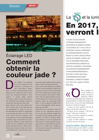 Dossier
24 Numéro 04 - Novembre 2012
Application
« QU’EST-CE QUIAPOUSSÉ
LE PREMIERTRANSPORTEUR
MULTIMODALDU MONDEÀPASSER
ÀL’ÉCLAIRAGE LED ? »TELLE ESTLA
QUESTIONÀLAQUELLE RÉPONDRA
GILRIEMENSCHNEIDER, CHEF DE
PROJETÀLARATP, LORS DU FORUM
LED QUI SETIENDRA,ÀPARIS, LES
21 ET22 NOVEMBRE PROCHAINS.
UNE INTERVENTION, INSCRITEAU
CŒUR DE LASESSION « L’ÉCLAIRAGE
LED DANS DES ENVIRONNEMENTS
ETAPPLICATIONSSPÉCIFIQUES»,
QUI FERALE POINTSUR 3ANS
D’EXPÉRIMENTATIONSAYANT
CONVAINCU LARÉGIE DE PASSER
AU «TOUTLED » DANS LE MÉTRO
D’ICI 2017.
Éclairage LED
Comment
obtenir la
couleur jade ?
Dans l’édition de septembre
de la revue Lumières, ont été
présentées « les lumières or et
jade immortalisant Dujian-
gyan » en Chine, récompensées par le prix
spécial du jury décerné par l’ACE (Asso-
ciation des concepteurs lumière et éclai-
ragistes). À présent, Roger Narboni
(Concepto), auquel on doit cette spectacu-
laire réalisation, nous explique comment a
été obtenue cette fameuse couleur jade.
Roger Narboni : Nous avons d’abord ana-
lysé la couleur jade sur des objets puis sur
des photographies et, enﬁn, sur des ren-
dus Photoshop pour déﬁnir la composition
en pourcentage de rouge, vert, bleu. Nous
avons ensuite réalisé de nombreux essais
de paramétrage en LED quadrichromiques
multichips rouge vert bleu blanc (par pour-
centage de gradation) jusqu’à atteindre la
couleur qui nous semblait la plus proche
du jade souhaité (il existe, en effet, de nom-
breux types de jade, de couleur et de trans-
lucidité différentes). L’ajout de blanc nous a
permis de rendre pastel la couleur et de lui
donner l’aspect translucide recherché.
Nous avons ensuite fabriqué les produits
linéaires en LED multichips et effectué, de
nouveau, des essais sur site (sur les berges
de la rivière canalisée) pour vériﬁer la qua-
lité et la pertinence de la lumière colorée
émise. Tous les appareils linéaires ont en-
suite été gradués sur site dans cette conﬁ-
guration unique de pourcentage RVB
blanc. Ce qui a conforté la qualité, l’har-
monie et l’homogénéité colorée du pay-
sage nocturne réalisé.
Après plus d’un an de mise en œuvre, la
couleur sur site a légèrement acquis un
vert un peu plus profond, compte tenu
de la baisse de ﬂux lumineux. Mais cette
évolution s’est faite de manière totale-
ment uniforme sur tous les appareils. En
effet, même si la couleur générale du pay-
sage nocturne est aujourd’hui un peu dif-
férente de ce qu’elle était à l’origine, il
n’existe aucune variation de couleur entre
les nombreux appareils.
©Concepto&Zhongtai
La et la lumière
En 2017, le
verront le
«Offrir le meilleur ser-
vice de mobilité au
meilleur coût pour la
collectivité ». Telle est
la mission du groupe RATP qui, chaque jour,
transporte plus de 12 millions de voyageurs.En
Ile-de-France, c’est un savoir-faire multimodal
portant sur 4 modes de transport :
- 16 lignes de métro, totalisant 203 km de
réseaux, 330 stations et 689 rames ;
- 340 lignes de bus, totalisant 3 700 km de
réseaux, 7 300 arrêts et 4 064 bus ;
- 3 lignes de tramway, totalisant 56 stations,
32 km de réseaux et 82 rames ;
- 2 lignes de RER, totalisant 65 stations,
115 km de réseaux et 357 trains.
Dans le métro, depuis 2009
Fin 2009, la direction de la RATP a conﬁé à
Gil Riemenschneider la réalisation d’une
Lumieres_04_fr.indd 24 30/10/12 16:01
 
