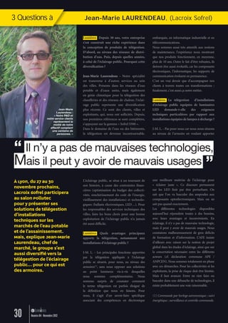 À Lyon, du 27 au 30
novembre prochains,
Lacroix Sofrel participera
au salon Pollutec
pour y présenter ses
solutions de télégestion
d’installations
techniques sur les
marchés de l’eau potable
et de l’assainissement.
Mais, explique Jean-Marie
Laurendeau, chef de
marché, le groupe s’est
aussi diversiﬁé vers la
télégestion de l’éclairage
public… pour ce qui est
des armoires.
Jean-Marie LAURENDEAU, (Lacroix Sofrel)
une meilleure maîtrise de l’éclairage pour
« éclairer juste ». Ce discours permanent
sur les LED ﬁnit par être perturbant. On
sait que l’on va basculer des ampoules aux
composants optoélectroniques. Mais on ne
sait pas quand exactement.
Les différentes technologies disponibles
aujourd’hui répondent toutes à des besoins,
avec leurs avantages et inconvénients. En
éclairage, il n’y a pas de mauvaise technologie,
mais il peut y avoir de mauvais usages. Nous
constatons malheureusement de gros déﬁcits
de formation et d’information. L’AFE insiste
d’ailleurs avec raison sur la notion de projet
global dans les études d’éclairage, ainsi que sur
la concertation nécessaire entre les différents
acteurs (cf. déclaration commune APE /
ANPCEN). Nous sommes totalement en phase
avec ces démarches. Pour les collectivités et les
exploitants, la prise de risque doit être limitée.
Mais il faut avancer. Entre ne rien faire ou
basculer dans une débauche de technologies, il
existe probablement une voie raisonnable.
(1) Commande par horloge astronomique ; suivi
énergétique ; surveillance et contrôle-commande.
Lumières Depuis 30 ans, votre entreprise
s’est construit une riche expérience dans
la conception de produits de télégestion.
D’abord, au niveau des réseaux de distri-
bution d’eau. Puis, depuis quelles années,
à celui de l’éclairage public. Pourquoi cette
diversiﬁcation ?
Jean-Marie Laurendeau - Notre spécialité
est transverse à d’autres services au sein
des villes. Présents dans les réseaux d’eau
potable et d’eaux usées, mais également
en génie climatique pour la télégestion des
chaufferies et des réseaux de chaleur, l’éclai-
rage public représente une diversiﬁcation
plus récente. Ce sont des clients, villes et
exploitants, qui, nous ont sollicités. Depuis,
nos premières références se sont complétées,
s’appuyant sur la gamme « Sofrel S500 ».
Dans le domaine de l’eau ou des bâtiments,
la télégestion est devenue incontournable.
embarquée, en informatique industrielle et en
télécommunications.
Nous sommes aussi très attentifs aux notions
de maintenance, l’expérience nous montrant
que nos produits fonctionnent, en moyenne,
plus de 10 ans. Outre le fait d’être robustes, ils
doivent être aussi évolutifs, car les composants
électroniques, l’informatique, les supports de
communication évoluent en permanence.
C’est un vrai devoir que d’accompagner nos
clients à travers toutes ces transformations :
ﬁnalement, c’est aussi ça notre métier.
Lumières La télégestion d’installations
d’éclairage public équipées de luminaires
LED demande-t-elle des exigences
techniques particulières par rapport aux
installations équipées de lampes à décharge ?
J-M. L. - Pas pour nous car nous nous situons
au niveau de l’armoire en voulant apporter
L’éclairage public, se situe à un tournant de
son histoire, à cause des contraintes ﬁnan-
cières (optimisation du budget des collecti-
vités, renchérissement du coût de l’énergie,
vieillissement des installations) et technolo-
giques (ballasts électroniques, LED…). Pour
les responsables des services techniques des
villes, faire les bons choix pour une bonne
exploitation de l’éclairage public n’a jamais
été aussi difﬁcile.
Lumières Quels avantages principaux
apporte la télégestion, notamment aux
installations d’éclairage public ?
J-M. L. - Les principales fonctions apportées
par la télégestion appliquée à l’éclairage
public se situent, pour nous, au niveau des
armoires(1)
, sans nous opposer aux solutions
au point lumineux vis-à-vis desquelles
nous sommes complémentaires. Nous
sommes surpris de constater comment
le terme télégestion est parfois éloigné de
la déﬁnition que nous en faisons. Pour
nous, il s’agit d’un savoir-faire spéciﬁque
associant des compétences en électronique
“ Il n’y a pas de mauvaises technologies,
Mais il peut y avoir de mauvais usages ”
3 Questions à
Jean-Marie
Laurendeau :
« Notre R&D et
notre service clients
représentent la
moitié de notre
effectif comptant
une centaine de
personnes. »
30 Numéro 04 - Novembre 2012
Lumieres_04_fr.indd 30 30/10/12 16:01
 