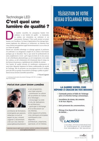 Technologie LED
9Numéro 04 - Novembre 2012
C’est quoi une
lumière de qualité ?
De manière exacerbée, les concepteurs lumière font
conﬁance à une lumière de qualité : sa luminosité,
sa couleur, son orientation, ses contrastes et ses
mouvements. Pourquoi ? Parce qu’ils portent un projet
lumière vers l’excellence. Ces bases d’appréciation d’un éclairage repré-
sentent également des références en architecture, un bâtiment bien
conçu faisant principalement appel harmonieusement à un ou deux de
ces critères de qualité.
Quand une nouvelle technologie en éclairage apparaît, la profession
est confrontée à un changement complet de ces critères et des bonnes
pratiques qui en découlent. Tout ce que savent les professionnels est
ainsi complètement à revoir : qu’il s’agisse de durée de vie des sources
et de la distribution photométrique, ou de la température et du rendu
des couleurs, ou de la diminution de la luminosité dans le temps, ou
des facteurs de puissance, et globalement de la ﬁabilité du système.
Une lumière de qualité nécessite de nombreuses connaissances et
savoir-faire dépassant largement les limites traditionnelles du monde
de l’éclairage. Aﬁn de permettre aux prescripteurs de tirer le meilleur
parti des LED, un groupe d’associations d’éclairage a publié un guide(1)
dont la lecture devient essentielle aujourd’hui.
// Vincent Laganier
(1) Guide pour la prescription des produits d’éclairage à LED 2011 (en anglais) :
http://ow.ly/1PcpQy
Architecte de formation,
éclairagiste par passion,
rédacteur la nuit et
expert le jour, Vincent
Laganier a récemment
créé son site Internet :
www.lightzoomlumiere.fr.
À son programme,
une triple volonté :
- promouvoir la culture
de la lumière en France
et à l’étranger ;
- encourager la visite
in situ de réalisations
en architecture ;
- participer à l’échange
et à la discussion sur
ces thèmes.
Entre espace et lumière,
cinq rubriques principales
contribuent à ces
objectifs :
architecture, urbanisme,
spectacle, art et médias.
FOCUS SUR LIGHT ZOOM LUMIÈRE
Abonnez-vous à Light Zoom Lumière, comme Lumières c’est gratuit !
www.lightzoomlumiere.fr
Lumieres_04_fr.indd 9 30/10/12 16:01
 