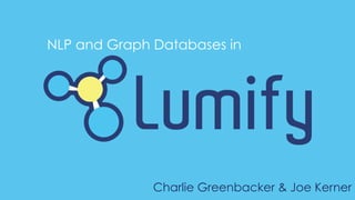 NLP and Graph Databases in
Charlie Greenbacker & Joe Kerner
 