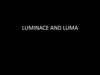 LUMINACE AND LUMA
 