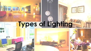 Types of Lighting 
 