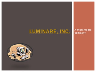 LUMINARE, INC.   A multimedia
                 company
 