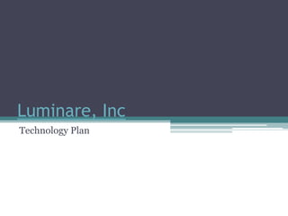 Luminare, Inc
Technology Plan
 