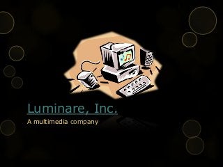 Luminare, Inc.
A multimedia company
 