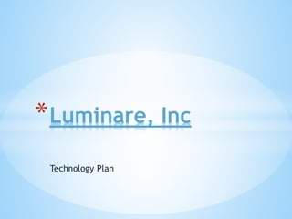 * Luminare, Inc
 Technology Plan
 