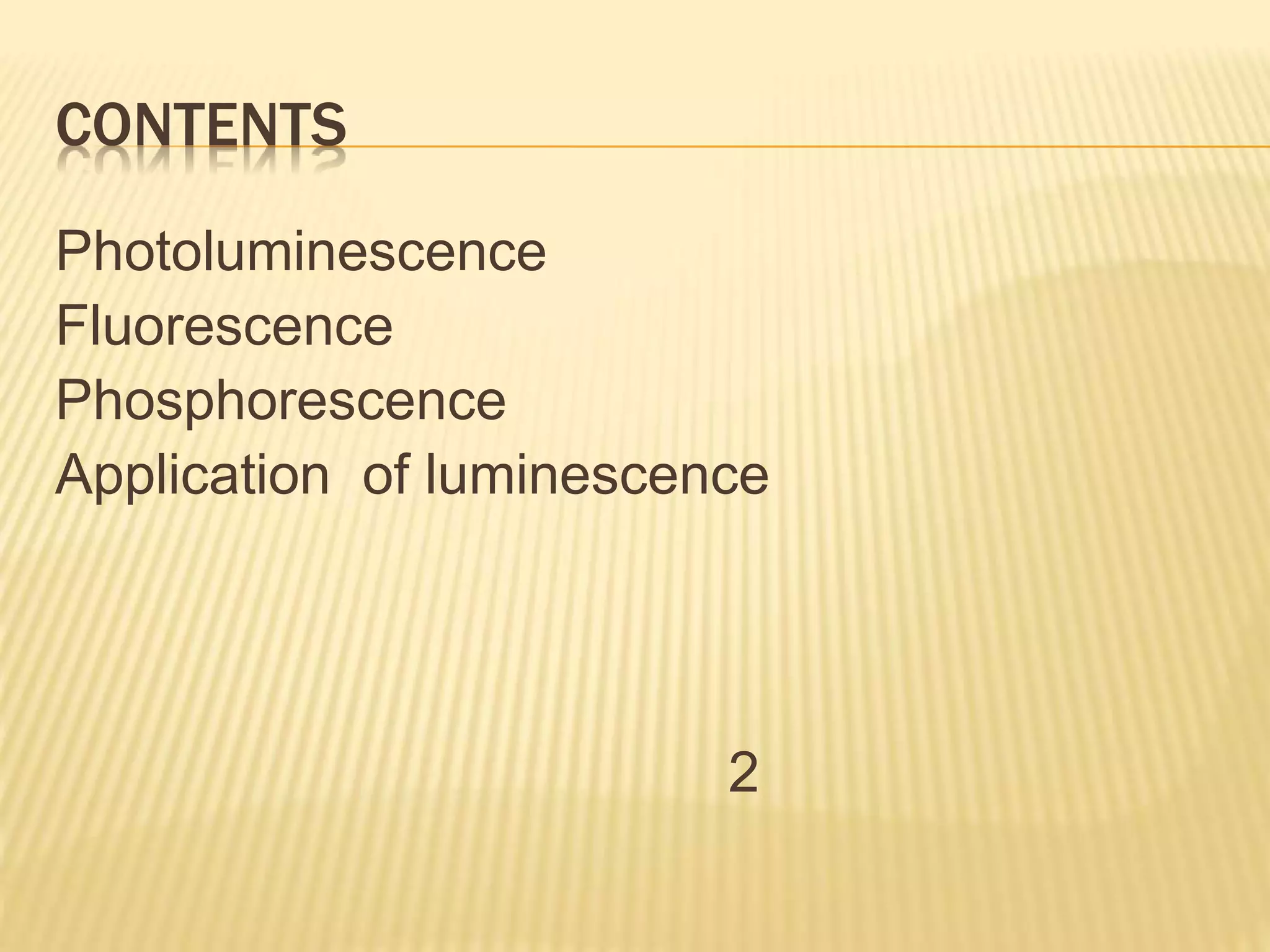 CONTENTS
Photoluminescence
Fluorescence
Phosphorescence
Application of luminescence
2
 