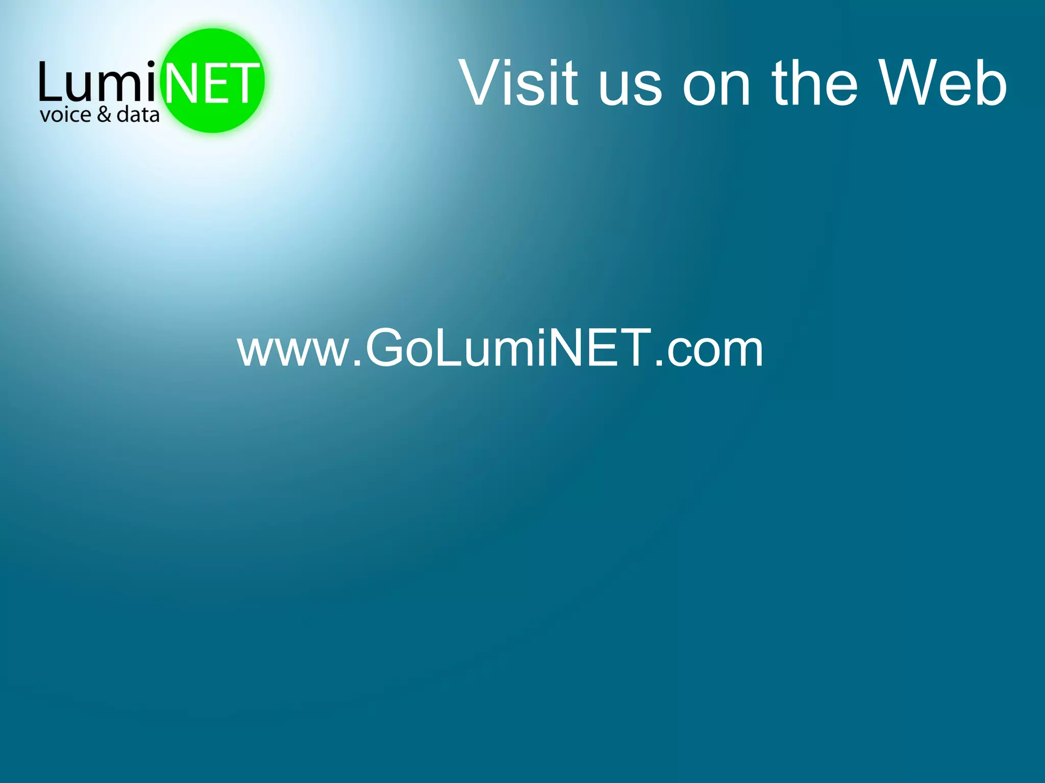 Visit us on the Web www.GoLumiNET.com 