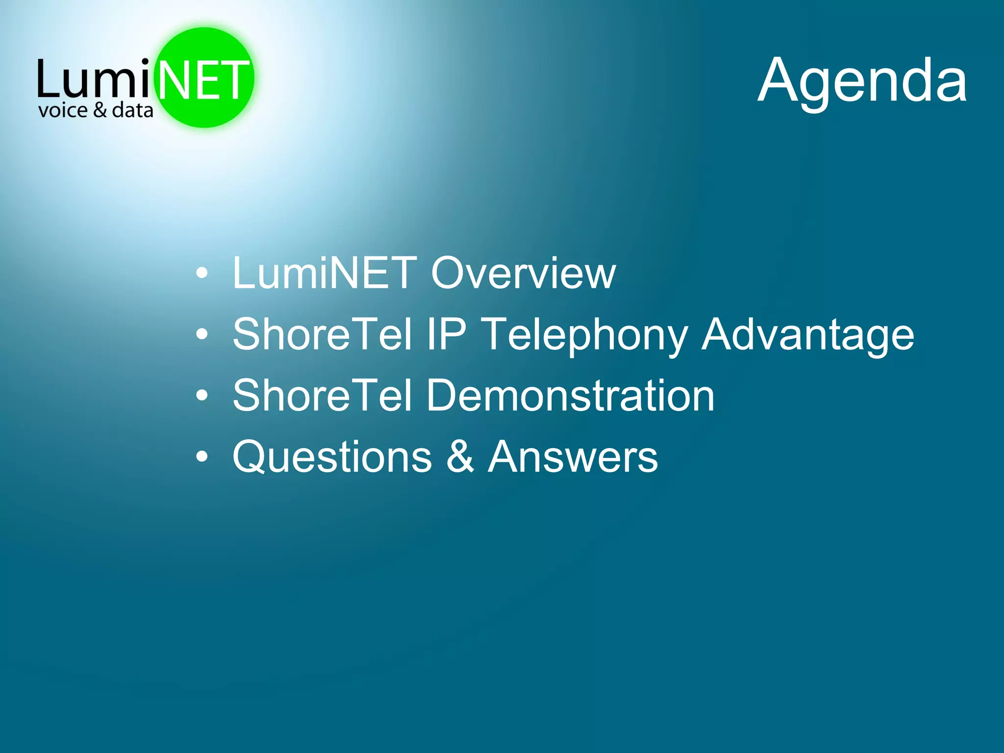 Agenda LumiNET Overview ShoreTel IP Telephony Advantage ShoreTel Demonstration Questions & Answers 