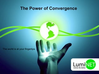 The Power of Convergence The world is at your fingertips 