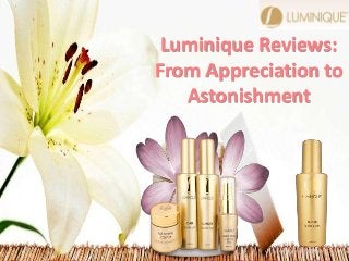 Luminique Reviews:
From Appreciation to
Astonishment
 