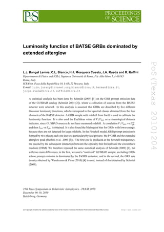 Luminosity function of BATSE GRBs dominated by
extended afterglow




                                                                                                                                                  PoS(Texas 2010)204
L.J. Rangel Lemos, C.L. Bianco, H.J. Mosquera Cuesta, J.A. Rueda and R. Rufﬁni
Dipartimento di Fisica and ICRA, Sapienza Università di Roma, P.le Aldo Moro 5, I–00185
Rome, Italy
ICRANet, P.zza della Repubblica 10, I–65122 Pescara, Italy
E-mail: luis.juracy@icranet.org, bianco@icra.it, herman@icra.it,
jorge.rueda@icra.it, ruffini@icra.it

       A statistical analysis has been done by Schmidt (2009) [1] on the GRB prompt emission data
       of the GUSBAD catalog (Schmidt 2004 [2]), where a collection of sources from the BATSE
       detector were selected. In this analysis is assumed that GRBs are described by ﬁve different
       Gaussian luminosity functions, which correspond to ﬁve spectral classes obtained from the four
       channels of the BATSE detector. A GRB sample with redshift from Swift is used to calibrate the
       luminosity function. It is also used the Euclidean value of V /Vmax as a cosmological distance
       indicator, since GUSBAD sources do not have measured redshift. A correlation V /Vmax vs E pk ,   ob

       and then Liso vs E pk , is obtained. It is also found the Malmquist bias for GRBs with lower energy,
       because they are not detected for large redshifts. In the Fireshell model, GRB prompt emission is
       formed by two phases each one due to a particular physical process: the P-GRB and the extended
       afterglow peak (Rufﬁni et al. 2009 [3]). The ﬁrst one is produced at the ﬁreshell transparency,
       the second by the subsequent interaction between the optically thin ﬁreshell and the circumburst
       medium (CBM). We therefore repeated the same statistical analysis of Schmidt (2009) [1], but
       with two main differences; in the ﬁrst, we used a “sanitized” GUSBAD sample, excluding GRBs
       whose prompt emission is dominated by the P-GRB emission; and in the second, the GRB rate
       density obtained by Wanderman & Piran (2010) [4] is used, instead of that obtained by Schmidt
       (2009).




25th Texas Symposium on Relativistic Astrophysics - TEXAS 2010
December 06-10, 2010
Heidelberg, Germany



c Copyright owned by the author(s) under the terms of the Creative Commons Attribution-NonCommercial-ShareAlike Licence.   http://pos.sissa.it/
 