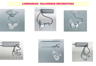 LUMINARIAS: HALOGENAS DECORATIVAS
 