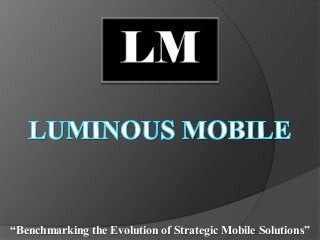 “Benchmarking the Evolution of Strategic Mobile Solutions”

 