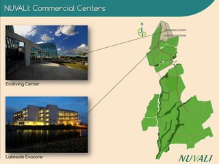 NUVALI: Commercial Centers
Evoliving Center
Lakeside Evozone
LAKESIDE EVOZONE
EVOLIVING CENTER
 