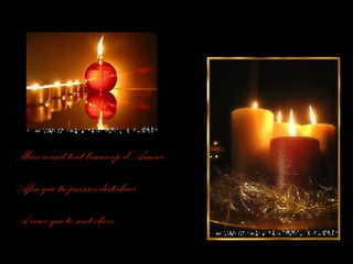 Mais avant tout beaucoup d’Amour,
Afin que tu puisses distribuer
A ceux qui te sont chers

 