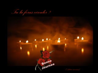 Tu la feras circuler ?

(Auteur inconnu)

 