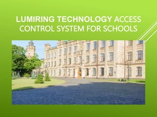 LUMIRING TECHNOLOGY ACCESS
CONTROL SYSTEM FOR SCHOOLS
 