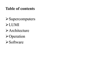 Table of contents
Supercomputers
LUMI
Architecture
Operation
Software
 